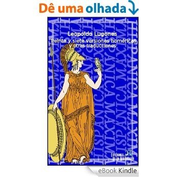 Treinta y siete versiones homéricas y otras traducciones (Spanish Edition) [eBook Kindle]