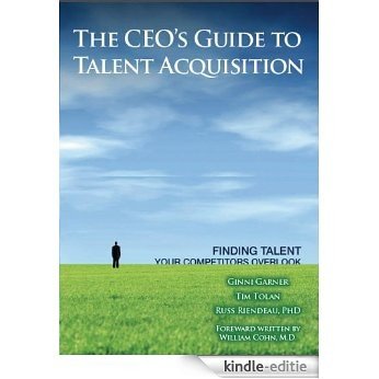 The CEO's Guide to Talent Acquisition - Finding Talent Your Competitors Overlook (English Edition) [Kindle-editie]