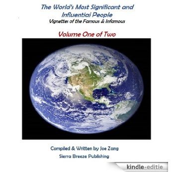 The World's Most Significant and Influential People (Volume One): Vignettes of the Famous & Infamous (English Edition) [Kindle-editie]