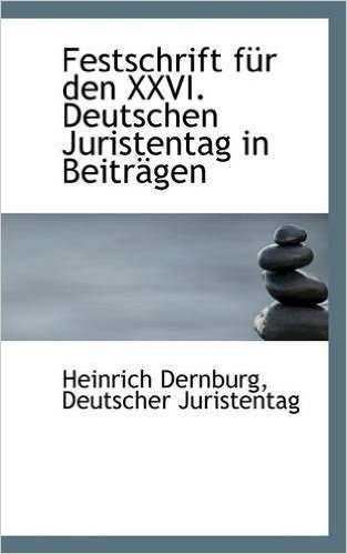 Festschrift F R Den XXVI. Deutschen Juristentag in Beitr Gen