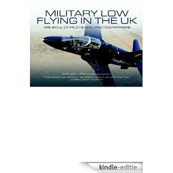 Military Low-Flying Aircraft: The Men Who Fly and the Skill of the Photograhers that Capture Them [Kindle-editie]