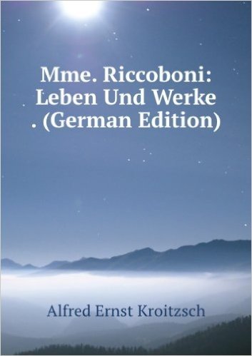 Mme. Riccoboni: Leben Und Werke . (German Edition)