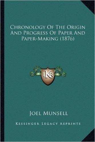 Chronology of the Origin and Progress of Paper and Paper-Making (1876)