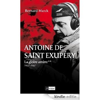 Antoine de Saint Exupéry T2 : La gloire amère : 1937-1944 (French Edition) [Kindle-editie]