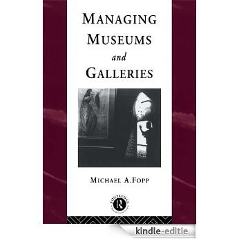 Managing Museums and Galleries (Heritage: Care-Preservation-Management) [Kindle-editie]