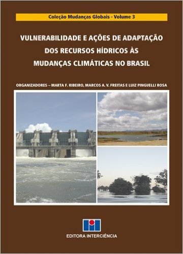 Vulnerabilidade e Ações de Adaptação dos Recursos Hídricos às Mudanças Climáticas no Brasil - Coleção Mudanças Globais. Volume 3
