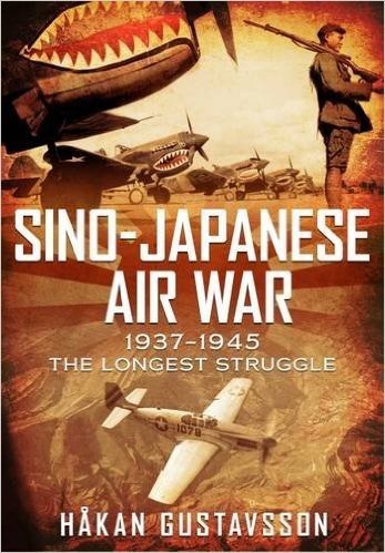 Sino-Japanese Air War 1937-1945: The Longest Struggle