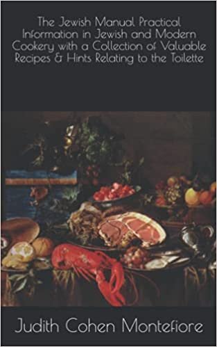 The Jewish Manual Practical Information in Jewish and Modern Cookery with a Collection of Valuable Recipes & Hints Relating to the Toilette