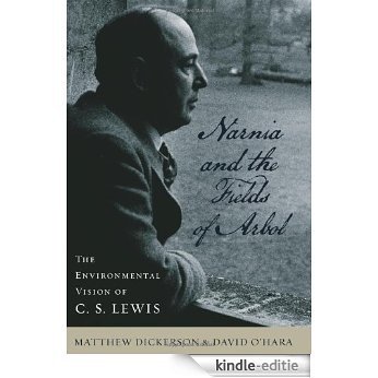 Narnia and the Fields of Arbol: The Environmental Vision of C. S. Lewis (Clark Lectures) [Kindle-editie]