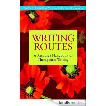 Writing Routes: A Resource Handbook of Therapeutic Writing (Writing for Therapy or Personal Development) [Kindle-editie]