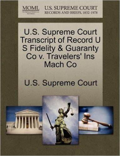 U.S. Supreme Court Transcript of Record U S Fidelity & Guaranty Co V. Travelers' Ins Mach Co