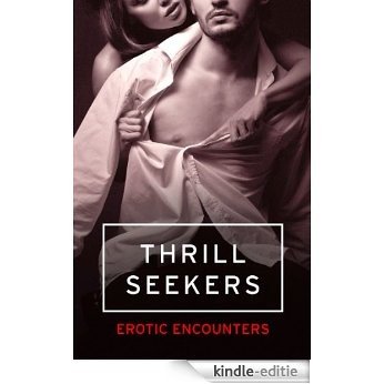 Thrill Seekers: Erotic Encounters [Kindle-editie]