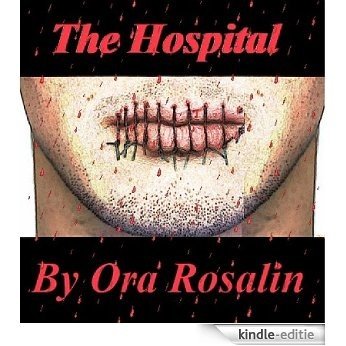 The Hospital: A Debut Fiction Novel by Ora and Bey Rosalin: Irving Michaels (Finality) (English Edition) [Kindle-editie]