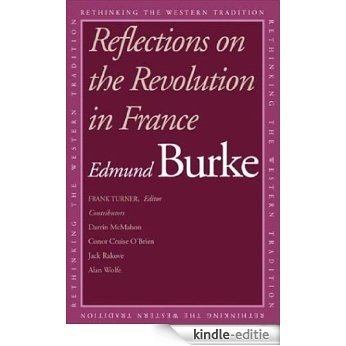 Reflections on the Revolution in France (Rethinking the Western Tradition) [Kindle-editie]