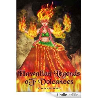 HAWAIIAN LEGENDS OF VOLCANOES : History and Mythology of Hawaii's Volcanic action in form of fairy tales (Annotated and Illustrated) (English Edition) [Kindle-editie]