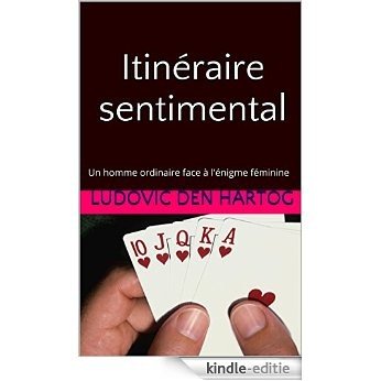 Itinéraire sentimental: Un homme ordinaire face à l'énigme féminine (French Edition) [Kindle-editie]