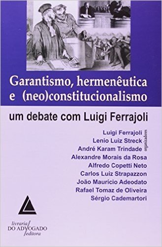 Garantismo, Hermenêutica e (Neo)Constitucionalismo. Um Debate com Luigi Ferrajoli