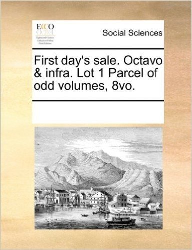 First Day's Sale. Octavo & Infra. Lot 1 Parcel of Odd Volumes, 8vo.