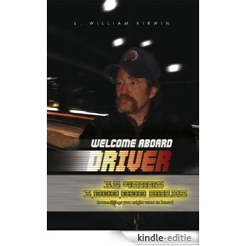 Welcome Aboard Driver: 35 Years 3000000 Miles. Some Things You Might Want to Know (English Edition) [Kindle-editie]
