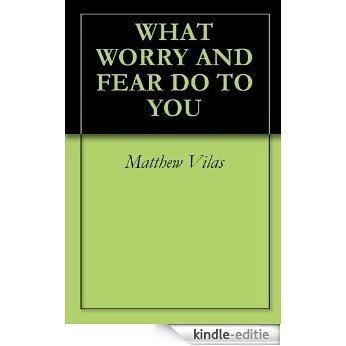WHAT WORRY AND FEAR DO TO YOU (English Edition) [Kindle-editie]