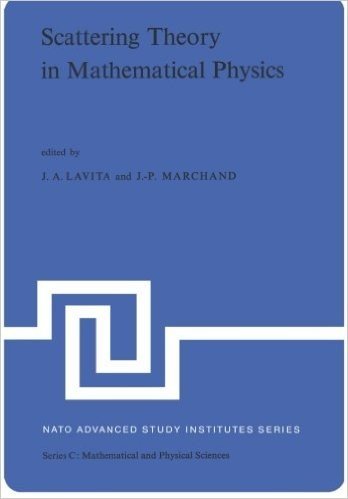 Scattering Theory in Mathematical Physics: Proceedings of the NATO Advanced Study Institute Held at Denver, Colo., U.S.A., June 11 29, 1973