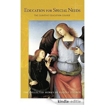 Education for Special Needs: The Curative Education Course (The Collected Works of Rudolf Steiner) [Kindle-editie]