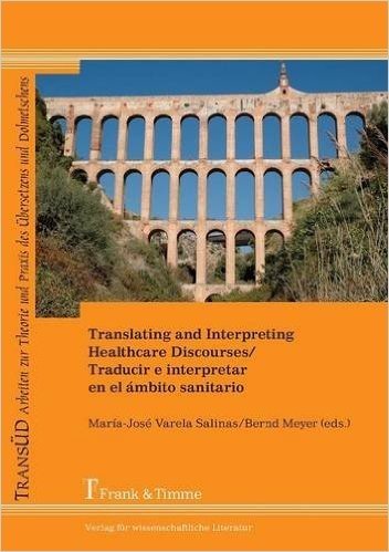 Translating and Interpreting Healthcare Discourses / Traducir E Interpretar En El Ambito Sanitario