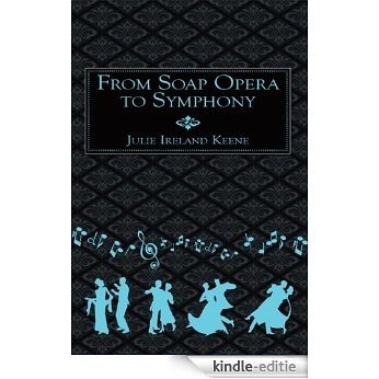 From Soap Opera to Symphony (English Edition) [Kindle-editie]