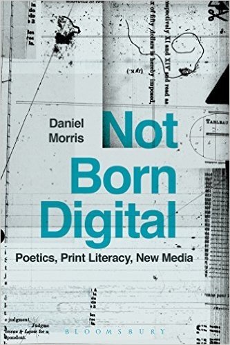 Not Born Digital: Poetics, Print Literacy, New Media