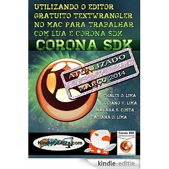 CORONA SDK - Utilizando o editor gratuito TextWrangler no Mac para trabalhar com LUA e Corona SDK. (Portuguese Edition) [Kindle-editie]