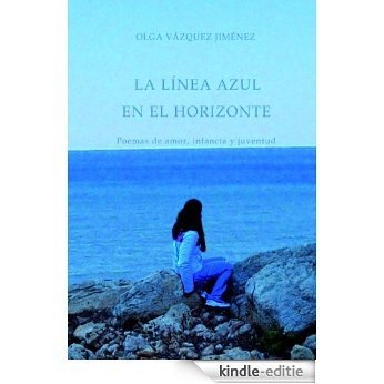LA LINEA AZUL EN EL HORIZONTE. POEMAS DE AMOR, INFANCIA Y JUVENTUD [Kindle-editie] beoordelingen