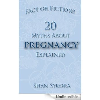 Fact or Fiction? 20 Myths About Pregnancy Explained (English Edition) [Kindle-editie]