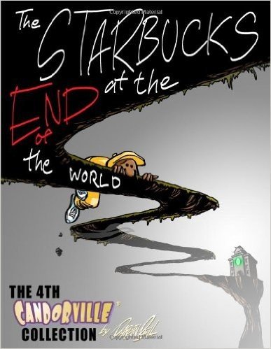 The Starbucks at the End of the World: The 4th Candorville Collection
