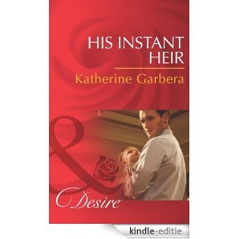 His Instant Heir (Mills & Boon Desire) (Baby Business, Book 1) [Kindle-editie]