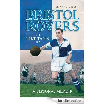 Bristol Rovers: The Bert Tann Era - A Personal Memoir (Desert Island Football Histories) (English Edition) [Kindle-editie]