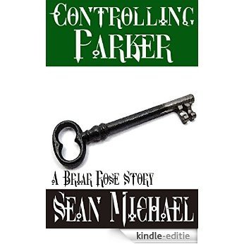 Controlling Parker: A Briar Rose Story (English Edition) [Kindle-editie]