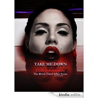 Take Me Down: Dark Submission (Book 4, Part 3) Paranormal Romance/ Dark Fantasy: The Blood Thirst Affair Series (English Edition) [Kindle-editie]
