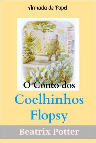 O Conto dos Coelhinhos Flopsy (O Universo de Beatrix Potter Livro 7)