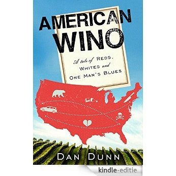 American Wino: A Tale of Reds, Whites, and One Man's Blues [Kindle-editie]