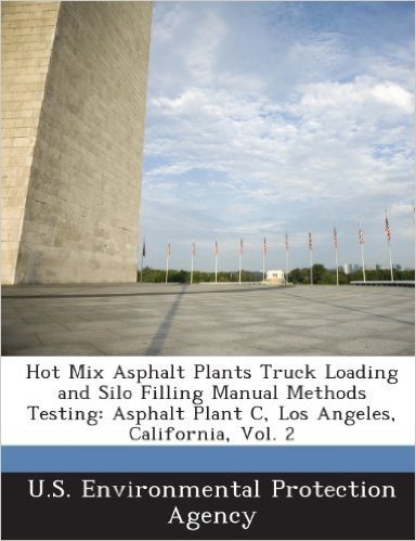 Hot Mix Asphalt Plants Truck Loading and Silo Filling Manual Methods Testing: Asphalt Plant C, Los Angeles, California, Vol. 2