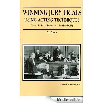 Winning Jury Trials Using Acting Techniques (Just Like Perry Mason and Ben Matlock!) (English Edition) [Kindle-editie]