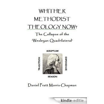 Whither Methodist Theology Now: The Collapse of the 'Wesleyan Quadrilateral' (English Edition) [Kindle-editie] beoordelingen