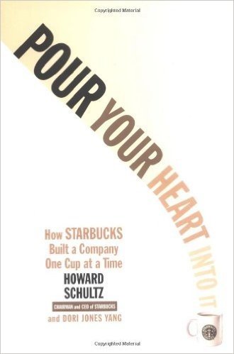 Pour Your Heart Into It: How Starbucks Built a Company One Cup at a Time