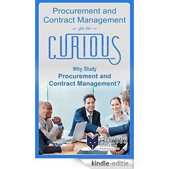 Procurement and Contract Management for the Curious: Why Study Procurement and Contract Management? (English Edition) [Kindle-editie]