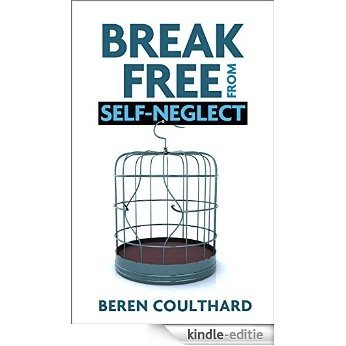 Break free from self-neglect (English Edition) [Kindle-editie]