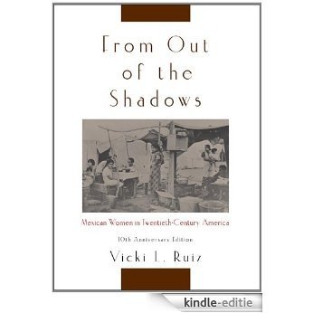 From Out of the Shadows: Mexican Women in Twentieth-Century America [Kindle-editie]