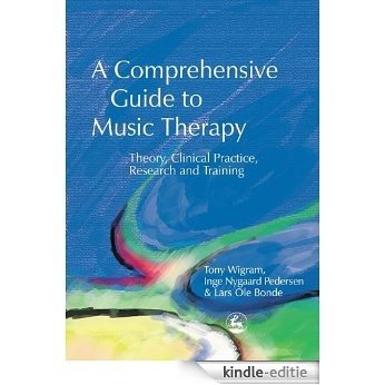 A Comprehensive Guide to Music Therapy: Theory, Clinical Practice, Research and Training [Kindle-editie]