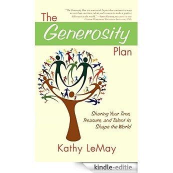The Generosity Plan: Sharing Your Time, Treasure, and Talent to Shape the World (English Edition) [Kindle-editie]