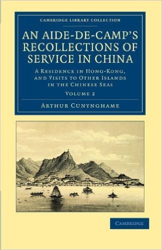 An Aide-de-Camp's Recollections of Service in China: A Residence in Hong-Kong, and Visits to Other Islands in the Chinese Seas