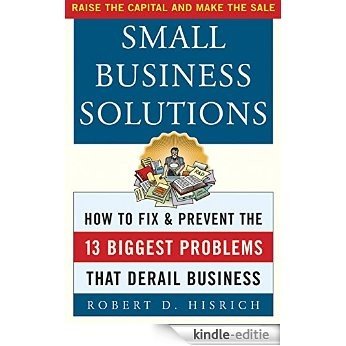 Small Business Solutions: How to Fix and Prevent the 13 Biggest Problems That Derail Business [Kindle-editie]